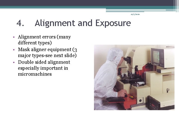 12/1/2020 4. Alignment and Exposure • Alignment errors (many different types) • Mask aligner 12/1/2020 4. Alignment and Exposure • Alignment errors (many different types) • Mask aligner