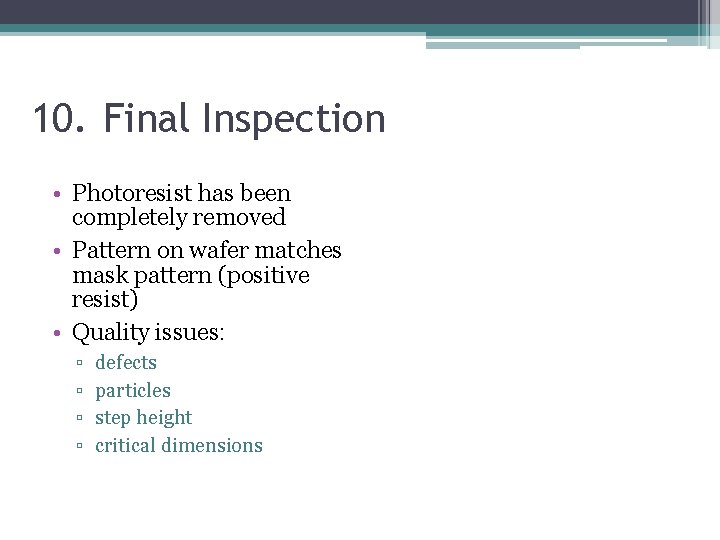10. Final Inspection • Photoresist has been completely removed • Pattern on wafer matches 10. Final Inspection • Photoresist has been completely removed • Pattern on wafer matches