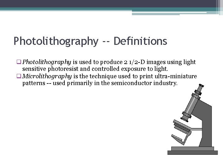 Photolithography -- Definitions q Photolithography is used to produce 2 1/2 -D images using Photolithography -- Definitions q Photolithography is used to produce 2 1/2 -D images using