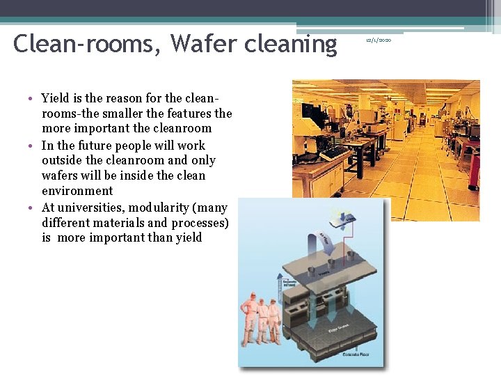 Clean-rooms, Wafer cleaning • Yield is the reason for the cleanrooms-the smaller the features Clean-rooms, Wafer cleaning • Yield is the reason for the cleanrooms-the smaller the features