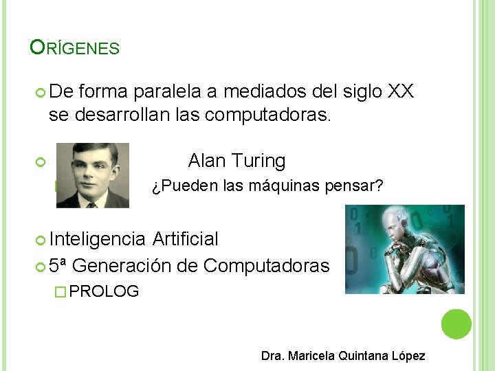 ORÍGENES De forma paralela a mediados del siglo XX se desarrollan las computadoras. Alan