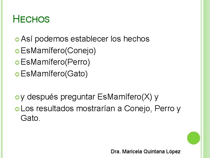HECHOS Así podemos establecer los hechos Es. Mamífero(Conejo) Es. Mamífero(Perro) Es. Mamífero(Gato) y después