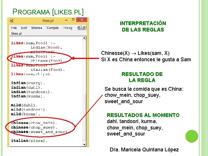 PROGRAMA [LIKES. PL] INTERPRETACIÓN DE LAS REGLAS Chinesse(X) Likes(sam, X) Si X es China