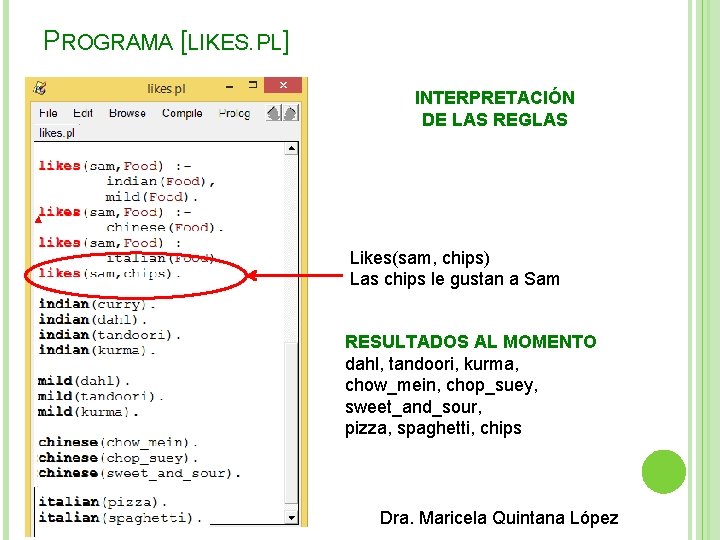 PROGRAMA [LIKES. PL] INTERPRETACIÓN DE LAS REGLAS Likes(sam, chips) Las chips le gustan a