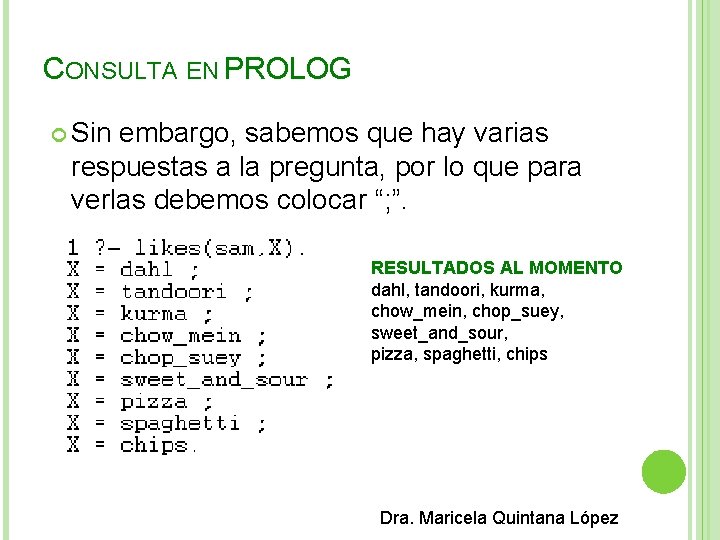 CONSULTA EN PROLOG Sin embargo, sabemos que hay varias respuestas a la pregunta, por