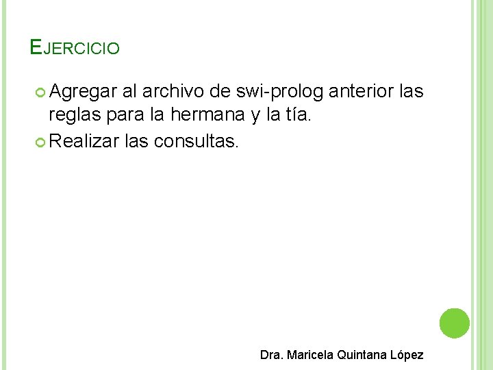 EJERCICIO Agregar al archivo de swi-prolog anterior las reglas para la hermana y la