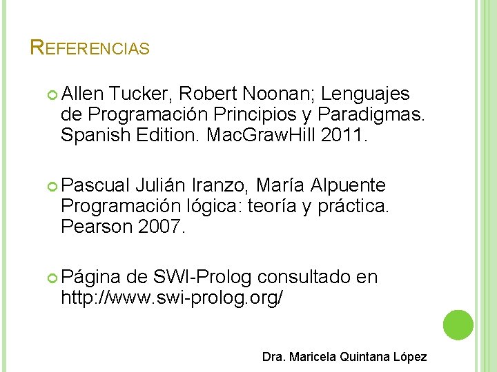 REFERENCIAS Allen Tucker, Robert Noonan; Lenguajes de Programación Principios y Paradigmas. Spanish Edition. Mac.