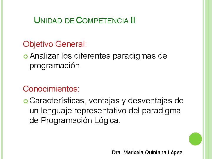 UNIDAD DE COMPETENCIA II Objetivo General: Analizar los diferentes paradigmas de programación. Conocimientos: Características,