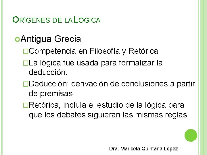 ORÍGENES DE LA LÓGICA Antigua Grecia �Competencia en Filosofía y Retórica �La lógica fue