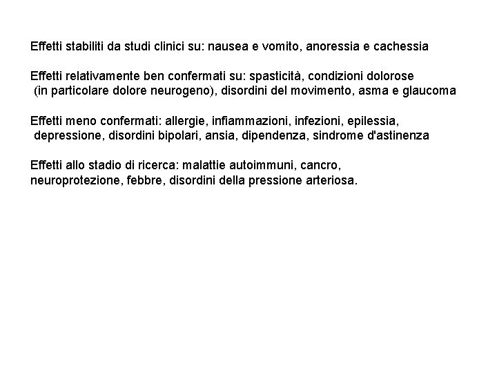 Effetti stabiliti da studi clinici su: nausea e vomito, anoressia e cachessia Effetti relativamente