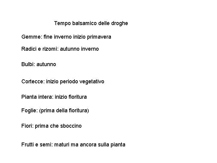 Tempo balsamico delle droghe Gemme: fine inverno inizio primavera Radici e rizomi: autunno inverno