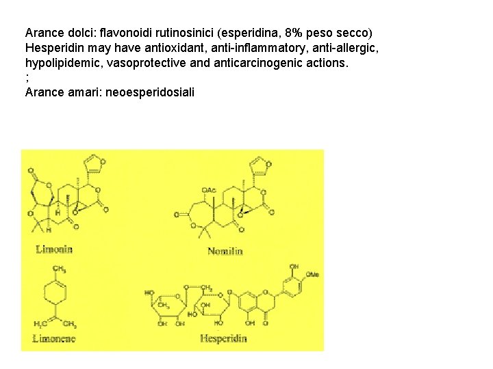 Arance dolci: flavonoidi rutinosinici (esperidina, 8% peso secco) Hesperidin may have antioxidant, anti-inflammatory, anti-allergic,