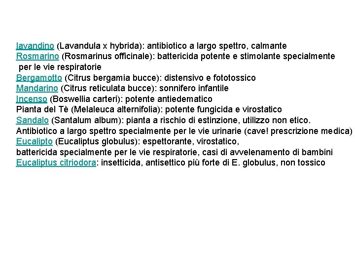 lavandino (Lavandula x hybrida): antibiotico a largo spettro, calmante Rosmarino (Rosmarinus officinale): battericida potente