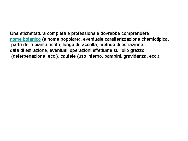 Una etichettatura completa e professionale dovrebbe comprendere: nome botanico (e nome popolare), eventuale caratterizzazione