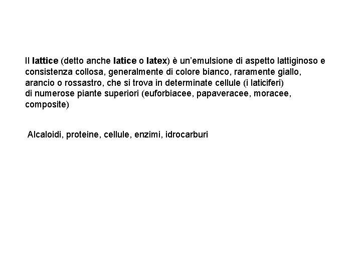 Il lattice (detto anche latice o latex) è un’emulsione di aspetto lattiginoso e consistenza