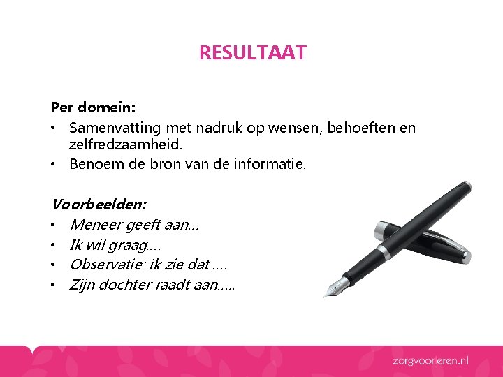 RESULTAAT Per domein: • Samenvatting met nadruk op wensen, behoeften en zelfredzaamheid. • Benoem RESULTAAT Per domein: • Samenvatting met nadruk op wensen, behoeften en zelfredzaamheid. • Benoem