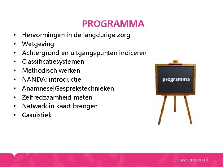 PROGRAMMA • • • Hervormingen in de langdurige zorg Wetgeving Achtergrond en uitgangspunten indiceren PROGRAMMA • • • Hervormingen in de langdurige zorg Wetgeving Achtergrond en uitgangspunten indiceren