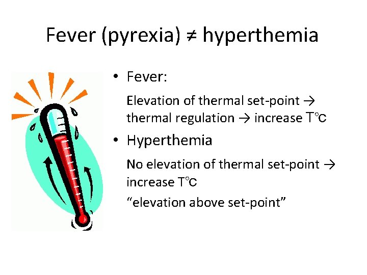 Fever (pyrexia) ≠ hyperthemia • Fever: Elevation of thermal set-point → thermal regulation →