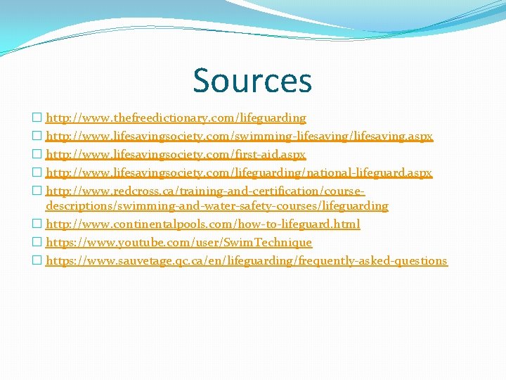 Sources � http: //www. thefreedictionary. com/lifeguarding � http: //www. lifesavingsociety. com/swimming-lifesaving/lifesaving. aspx � http: