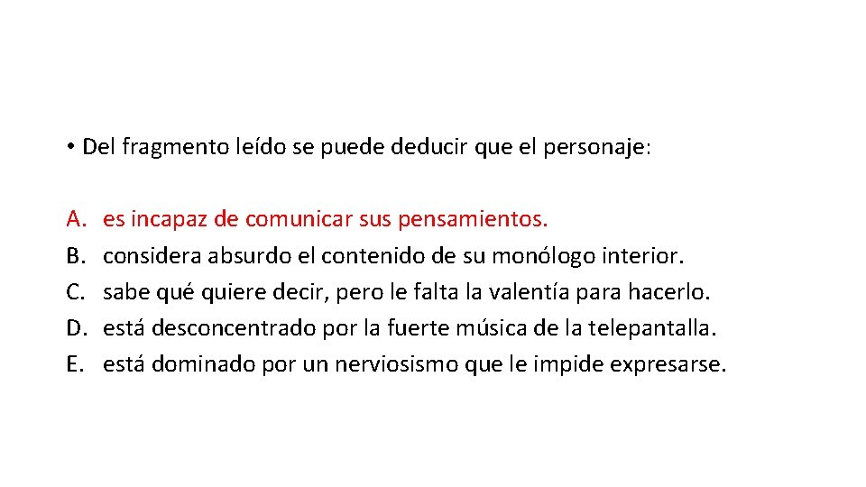  • Del fragmento leído se puede deducir que el personaje: A. B. C.