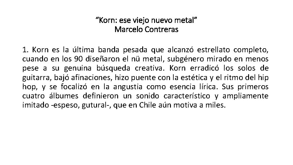 “Korn: ese viejo nuevo metal” Marcelo Contreras 1. Korn es la última banda pesada
