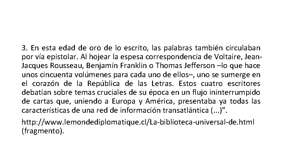 3. En esta edad de oro de lo escrito, las palabras también circulaban por