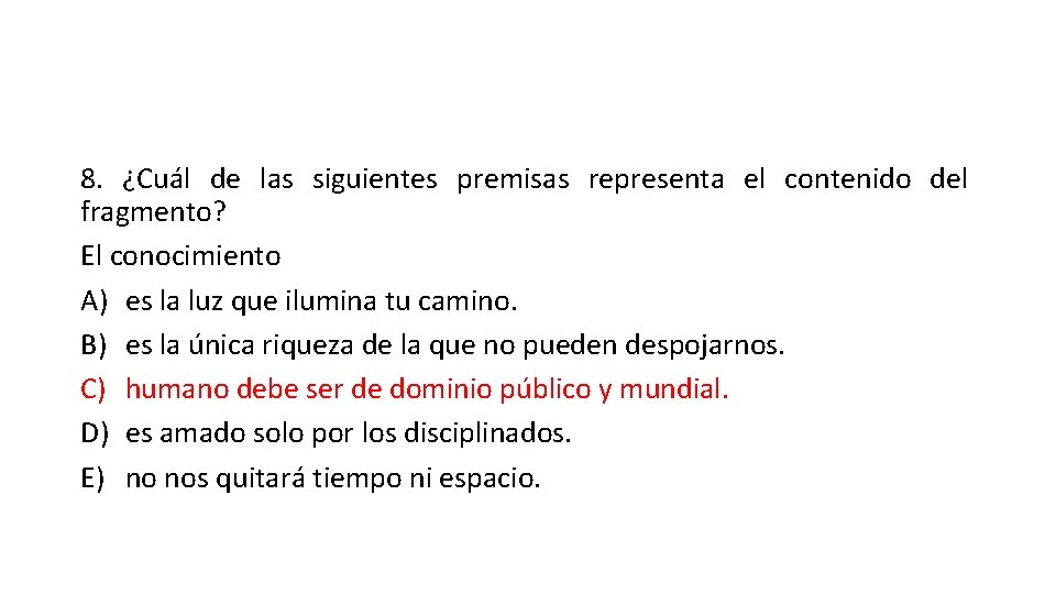 8. ¿Cuál de las siguientes premisas representa el contenido del fragmento? El conocimiento A)