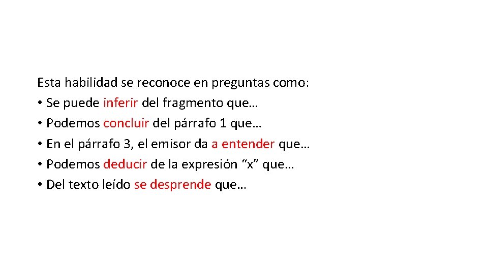 Esta habilidad se reconoce en preguntas como: • Se puede inferir del fragmento que…