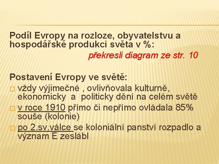 Podíl Evropy na rozloze, obyvatelstvu a hospodářské produkci světa v %: překresli diagram ze