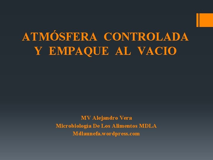 ATMÓSFERA CONTROLADA Y EMPAQUE AL VACIO MV Alejandro Vera Microbiología De Los Alimentos MDLA