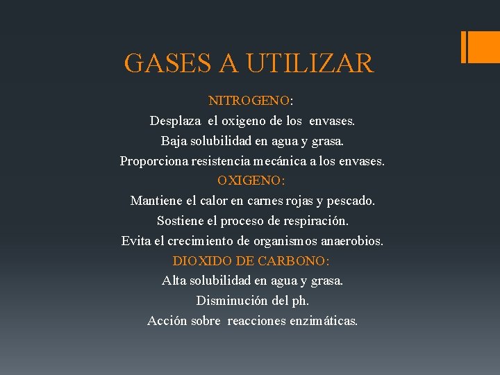 GASES A UTILIZAR NITROGENO: Desplaza el oxigeno de los envases. Baja solubilidad en agua