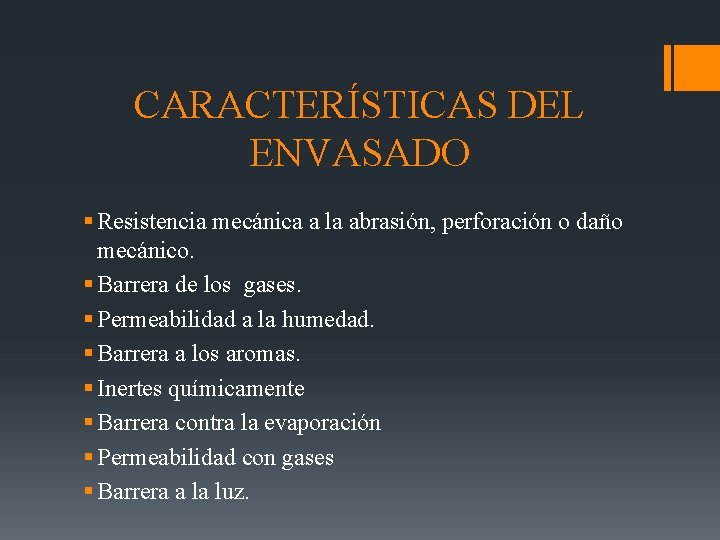 CARACTERÍSTICAS DEL ENVASADO § Resistencia mecánica a la abrasión, perforación o daño mecánico. §