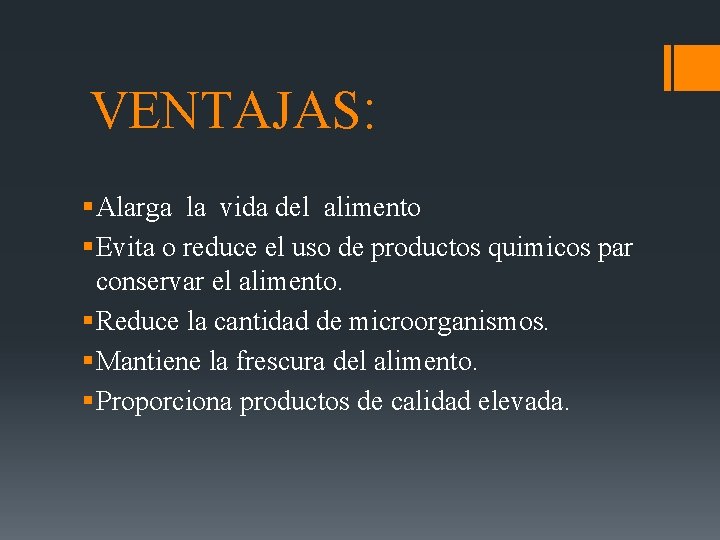 VENTAJAS: § Alarga la vida del alimento § Evita o reduce el uso de