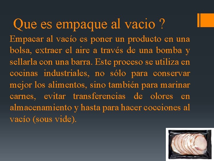 Que es empaque al vacio ? Empacar al vacío es poner un producto en