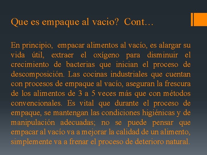 Que es empaque al vacio? Cont… En principio, empacar alimentos al vacío, es alargar