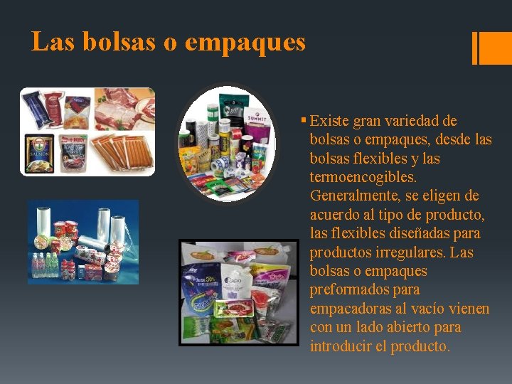 Las bolsas o empaques § Existe gran variedad de bolsas o empaques, desde las