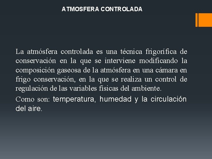 ATMOSFERA CONTROLADA La atmósfera controlada es una técnica frigorífica de conservación en la que