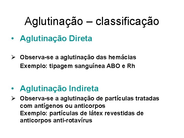 Aglutinação – classificação • Aglutinação Direta Ø Observa-se a aglutinação das hemácias Exemplo: tipagem