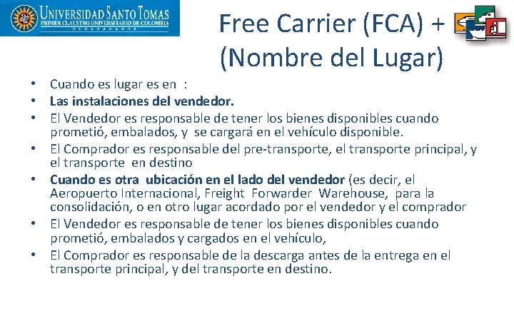 Free Carrier (FCA) + (Nombre del Lugar) • Cuando es lugar es en :