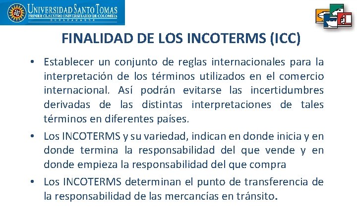 FINALIDAD DE LOS INCOTERMS (ICC) • Establecer un conjunto de reglas internacionales para la