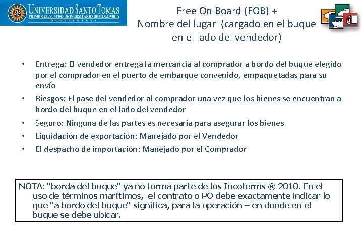 Free On Board (FOB) + Nombre del lugar (cargado en el buque en el