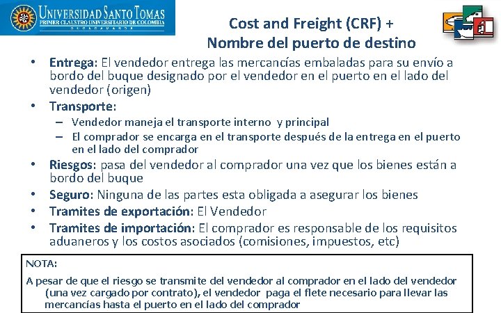 Cost and Freight (CRF) + Nombre del puerto de destino • Entrega: El vendedor