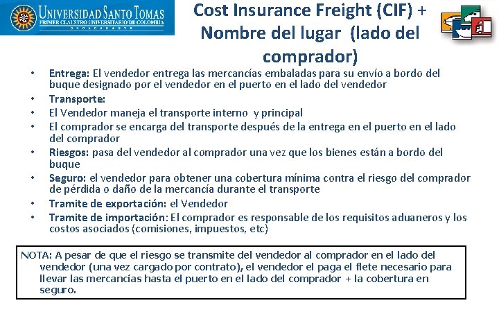  • • Cost Insurance Freight (CIF) + Nombre del lugar (lado del comprador)