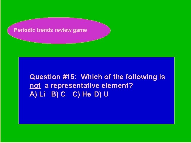 Periodic trends review game Periodic Trends Review Game Question #15: Which of the following