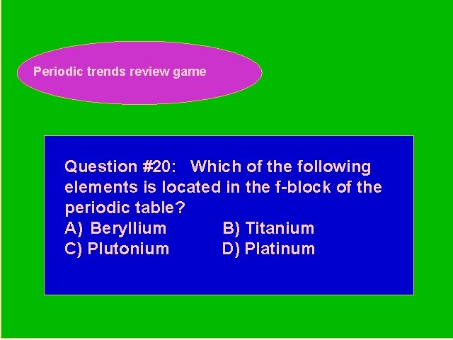 Periodic trends review game Periodic Trends Review Game Question #20: Which of the following