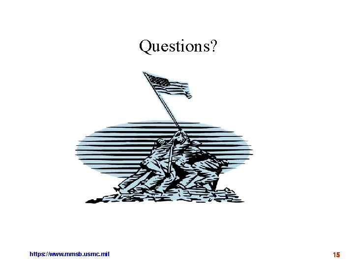 Questions? https: //www. mmsb. usmc. mil 15 Questions? https: //www. mmsb. usmc. mil 15