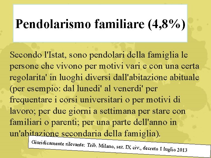 Pendolarismo familiare (4, 8%) Secondo l'Istat, sono pendolari della famiglia le persone che vivono