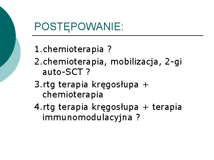 POSTĘPOWANIE: 1. chemioterapia ? 2. chemioterapia, mobilizacja, 2 -gi auto-SCT ? 3. rtg terapia