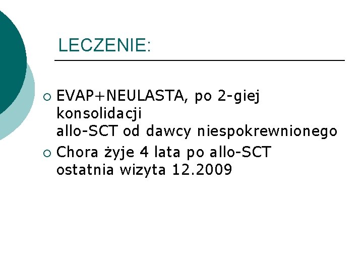 LECZENIE: EVAP+NEULASTA, po 2 -giej konsolidacji allo-SCT od dawcy niespokrewnionego ¡ Chora żyje 4