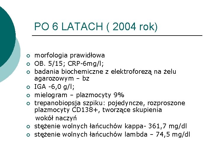 PO 6 LATACH ( 2004 rok) ¡ ¡ ¡ ¡ morfologia prawidłowa OB. 5/15; PO 6 LATACH ( 2004 rok) ¡ ¡ ¡ ¡ morfologia prawidłowa OB. 5/15;